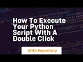 how to execute your python script with a double click