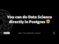 You can do Data Science directly in PostgreSQL