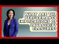 What Are The Performance Implications Of JavaScript Closures - JavaScript Toolkit