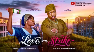 LOVE ON STRIKE (THE MOVIE) Mercy Johnson Okojie & Ik Ogbonna | 2026 Latest Nigerian Nollywood Movie