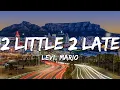 Lagu Levi, Mario - 2 Little 2 Late (Lyrics)