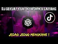 Download Lagu DJ SEKUAT KUAT NYA DIRIKU SAYANG JEDAG JEDUG FYP TIKTOK 2022!!
