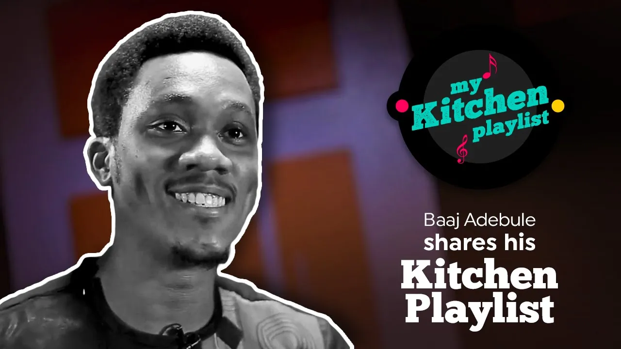 @Baajadebule Shares His Kitchen Playlist