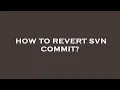 How to revert svn commit