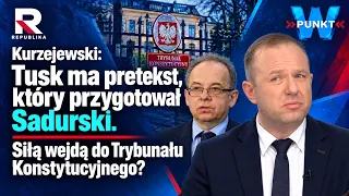 Kurzejewski: Tusk ma pretekst, który przygotował Sadurski. Siłą wejdą do TK? | W punkt