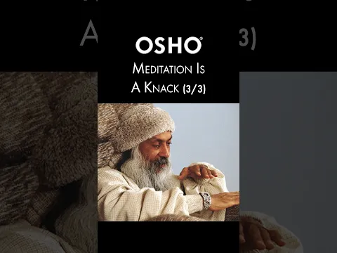 (3/3) OSHO: Meditation Is a Knack