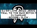 Download Lagu DJ RIP LOVE JEDAG JEDUG VIRAL TIK TOK BASS BETON DJ SANXANE ( REVERB + SLOW )