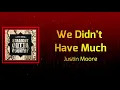 Justin Moore - We Didn't Have Much (Lyrics)