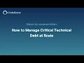 How to manage critical technical debt at scale