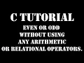 Program to check number is whether EVEN or ODD without using any arithmetic or relational operators