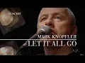 Download Lagu Mark Knopfler - Let It All Go (Berlin 2007 | Official Live Video)