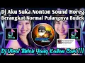 Download Lagu DJ AKU SUKA NONTON SOUND HOREG BERANGKAT NORMAL PULANGNYA BUDEK VIRAL TIKTOK TERBARU !