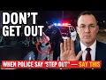 If the Police Say Step Out of the Car Say THIS One Sentence Every US Driver Needs