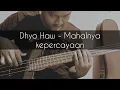 Dhyo haw - mahalnya kepercayaan  ( Bass cover )