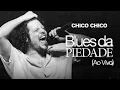 Lagu Chico Chico - Blues da Piedade (Ao Vivo)