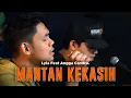 Download Lagu MANTAN KEKASIH - LYLA FT. ANGGA CANDRA (KOLABORASI)