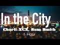 Download Lagu Charli XCX, Sam Smith - In The City (1 Hour)