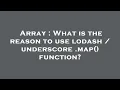 Array What is the reason to use lodash underscore map function