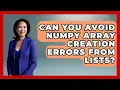 Can You Avoid NumPy Array Creation Errors From Lists - Python Code School
