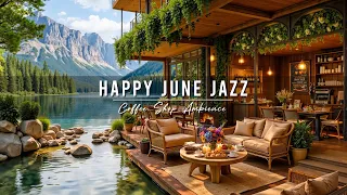 Happy June Jazz Music Summer Cafe Ambience with Soft Jazz Background Music for Relaxing Work
