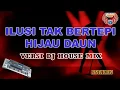 Download Lagu ILUSI TAK BERTEPI - HIJAU DAUN versi DJ HOUSE MIX Karaoke KEYBOARD tanpa vocal HD (cover KN7000)