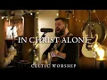 Download Lagu In Christ Alone | Celtic Worship ft. Steph Macleod