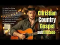 Download Lagu 🔥Country Cristiano en Ingles | Alabanzas que llenan el alma (subtitulado)🔥