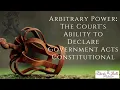 Arbitrary Power The Court s Ability to Declare Government Acts Constitutional