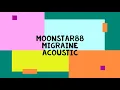 moonstar88 migraine acoustic