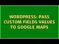 Wordpress Pass custom fields values to Google Maps 2 Solutions