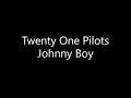 Download Lagu Twenty One Pilots - Johnny Boy (Lyrics)