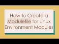 How to Create a Modulefile for Linux Environment Modules