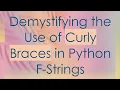 Demystifying the Use of Curly Braces in Python F-Strings