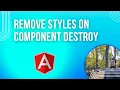 Angular - Remove styles on component destroy