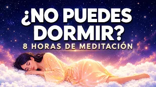 ¿NO PUEDES DORMIR? 🌙 8 HORAS de Meditación para DORMIR PROFUNDAMENTE Toda la Noche Sin Insomnio 😴