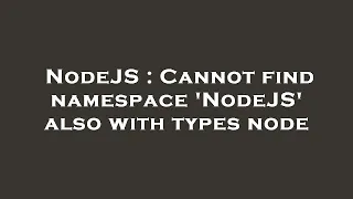 NodeJS Cannot find namespace NodeJS also with types node