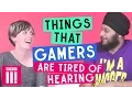 Things Gamers Are Tired Of Hearing