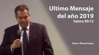 Sermon fin de Año 2019| Pastor Misael Vargas |