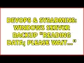 DevOps SysAdmins Windows Server Backup Reading Data please wait 2 Solutions