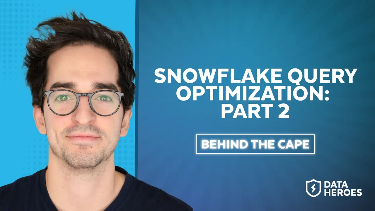 Behind The Cape: Snowflake Query Optimization, Part 2