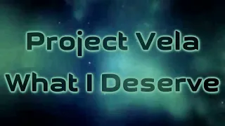 Project Vela What I Deserve Lyrics On Screen 