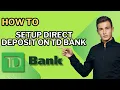 How to Setup Direct Deposit on TD Bank