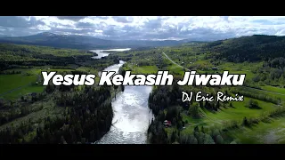dj yesus kekasih jiwaku dj remix lagu rohani terbaru full bass 2022 dj eric remix 
