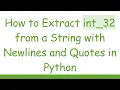 How to Extract int - 32 from a String with Newlines and Quotes in Python