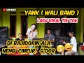 Download Lagu YANK //VERSI BAJIDOR //LAGU VIRAL TIK TOK (WALI BAND) EDISI LATIHAN //VOC:CINEUR G'DOR