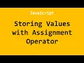 Storing Values with Assignment Operator JavaScript
