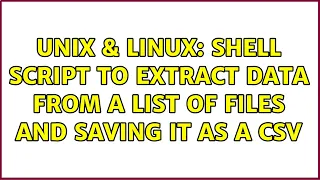 Unix Linux Shell script to extract data from a list of files and saving it as a csv