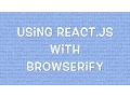 Using React js with Browserify