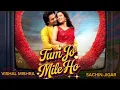 Download Lagu Tum Jo Mile Ho - Vishal Mishra, Sachin - Jigar ❤️ | Lyrics - Priya Saraiya