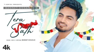 Tera Sath (Full Song) | Bannet Dosanjh Ft. Priyanka Agrawal | Tee Kay | Latest Punjabi Songs 2022